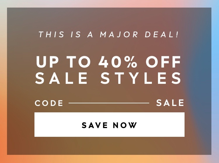 up to 40% off sale styles with code sale save now